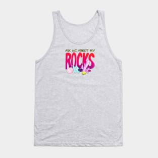 Ask Me About My Rocks Tank Top